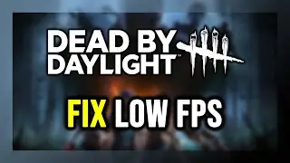 How to FIX Dead by Daylight Low FPS, Lagging & Stuttering!