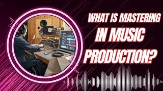 What Is Mastering In Music Production?, Mastering In Music Production, Music Production