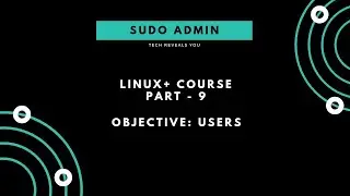 Linux+ Course | Part - 9 | Users in Linux | Sudo Admin