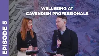 CONSTRUCTION PODCAST | EPISODE 5 - WELLBEING AT CAVENDISH PROFESSIONALS