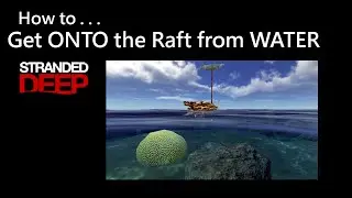 028 Stranded Deep: How to Get ONTO the Raft from WATER