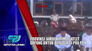 PRA PON KE- 21||PROVINSI JAMBI KIRIM 40 ATLET DAYUNG UNTUK BERLAGA DI PRA PON