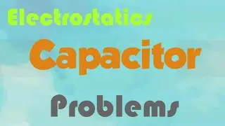 PART 2 Electrostatic ( Capacitor ) Brain Storming Problems