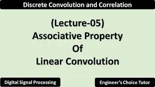 Associative Property of Linear Convolution | Lecture-05