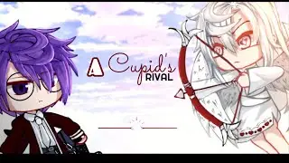 💘❤A Cupid's Rival❤💘/GCMM/GCS//[Part 1]❤A gacha club movie/series//