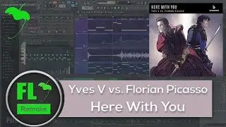 Yves V vs. Florian Picasso – Here With You (FL Studio Remake + FLP)