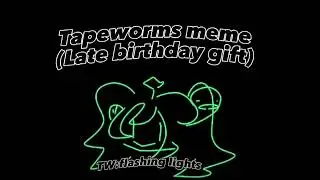 TAP3W0RM$ ANIMATION MEME (LATE BIRTHDAY GIFT FOR 