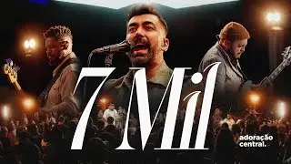 7 mil - Adoração Central & Hananiel Eduardo