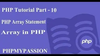 PHP Tutorial Part - 10 || PHP Array - Associative Array and Multidimensional Array  || PhpMyPassion