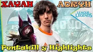 ADRYH y su XAYAH -PENTAKILL y BEST MOMENTS-  SLO Player Highlights