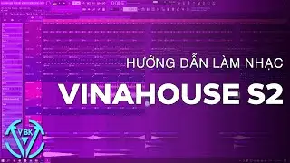 Hướng Dẫn Làm Nhạc Vina House Bằng FL Studio (Season 2)  | VBK MUSIC