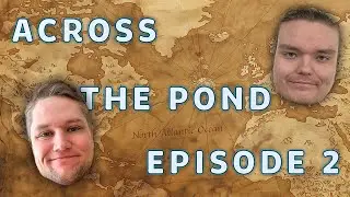 Across The Pond Episode 2