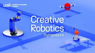 Creative Robotics Symposium