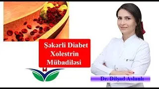 Şəkərli Diabetli pasientlərdə xolestrin mübadiləsinə necə yanaşılmalı ? Dr.Dilşad Aslanlı