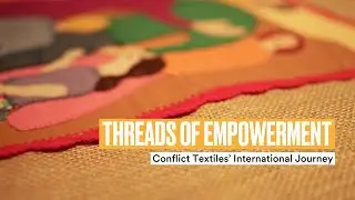 Threads of Empowerment | Conflict Textiles' International Journey