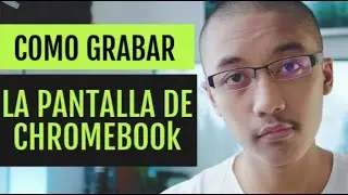 Como grabar el navegador de tu ChromeBook fácil y rápido