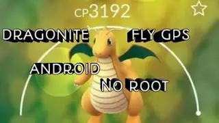 POKÉMON GO HACK FLY GPS(NO ROOT)(DRAGONITE SPAWN)