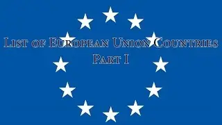 List of European Union Countries - Part I