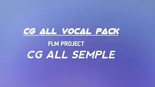 Cg all Vocal Pack / Vocal Pack/ Fl Studio Projects Free FLM