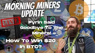 Morning Miners Update LIVE - Pyrin Said Goodbye To The Miners...How To Win $20 in 
