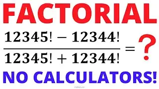 Solve this Factorial Challenge! | Calculators Not Allowed!