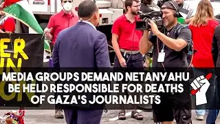 Media Groups Demand Netanyahu be Held Responsible for Deaths of Gaza's Journalists