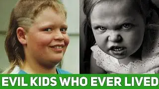 10 Most Evil Kids Who Ever Lived