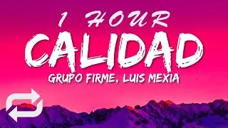 Grupo Firme, Luis Mexia - Calidad Letra(Lyrics) | 1 HOUR