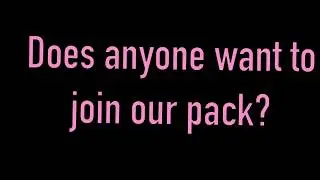 Anyone want to join our pack?