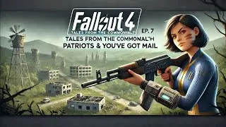 Fallout 4 - Tales from the Commonwealth Ep. 7: Patriots & You’ve Got Mail #fallout4 #gaming #mods