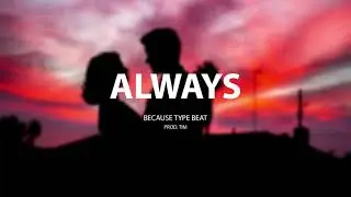 [FREE] Because Type Beat - "ALWAYS" (Prod. TIM)