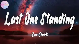 Zoe Clark - Last One Standing  (Lyrics) | POPuLuv