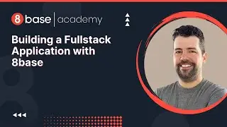 8base Academy - Building a Fullstack Application in 8base