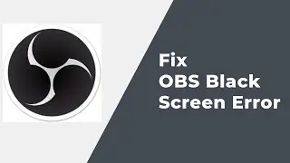 How To FIx OBS Black Screen Error