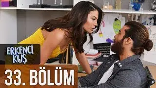 Erkenci Kuş 33. Bölüm