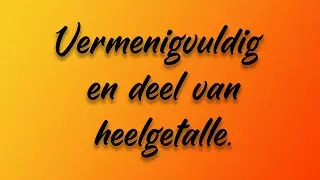 Vermenigvuldig en deel heelgetalle