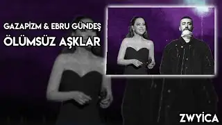 Gazapizm & Ebru Gündeş - Ölümsüz Aşklar [ Mix ]