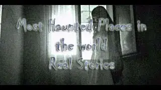 Most Haunted Places in the world | Real Stories