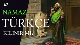 Özel Bölüm: Namaz Türkçe Kılınır Mı?