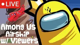 LIVE - Among Us AIRSHIP with Viewers!