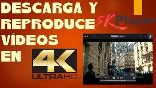 5K PLAYER| Reproduce y Descarga vídeos 4K en WINDOWS Y MAC