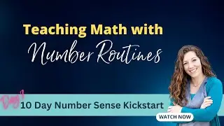 Number Sense Kickstart Day #7 - Using Number Routines to Put Theoretical Ideas Into Practice