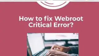 How to fix Webroot Installation, Critical, Update and secure anywhere Error code?