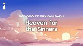 Bonobo ft. Erykah Badu - Heaven for the Sinner // Lyrics