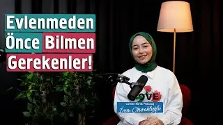 Evlenmeden Önce Bilmen Gerekenler! | İrem Oturaklıoğlu Kaya