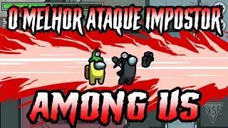 O MELHOR ATAQUE IMPOSTOR! - AMONG US