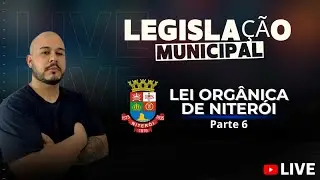 Live #346 Legislaçao Municipal - Lei orgânica de Niterói - Parte 6 | Prof. Igor Teles