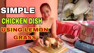 COOKING SIMPLE CHICKEN DISH (USING LEMON GRASS) NATURAL COOKING