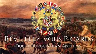 "Réveillez-vous Picards" - Ducal Burgundian Anthem