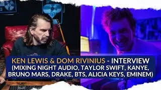 Ken Lewis & Dom Rivinius (Mixing Night Audio, Taylor Swift, Bruno Mars, Drake, Alicia Keys, Eminem)